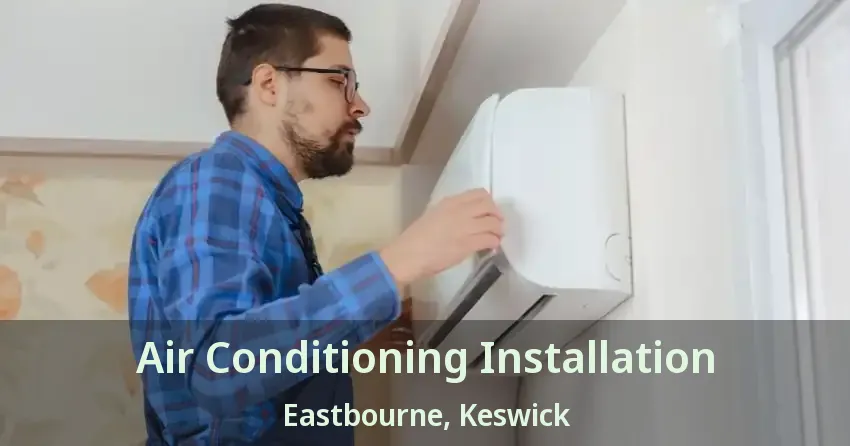 Air Conditioning Installation Eastbourne, Keswick - ON