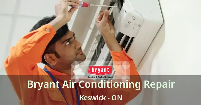 Bryant Air Conditioning Repair Keswick - ON