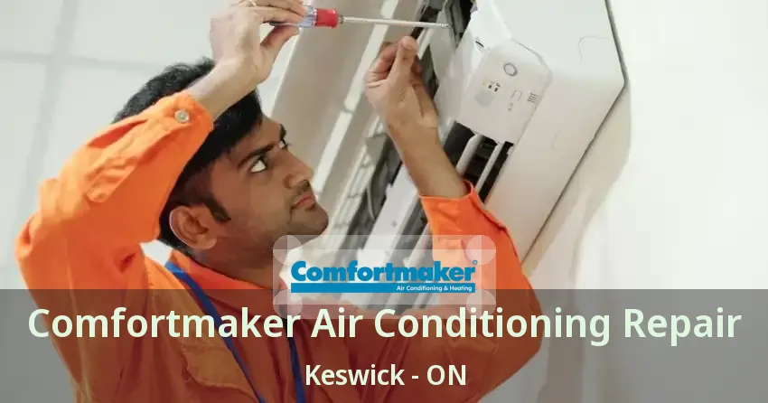 Comfortmaker Air Conditioning Repair Keswick - ON
