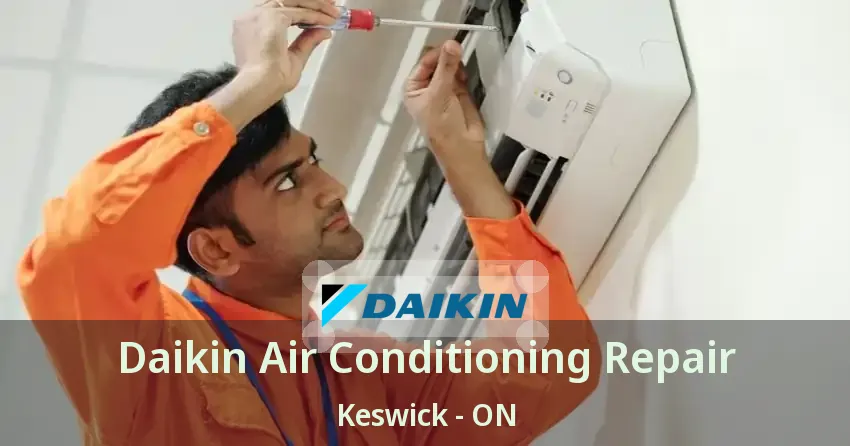 Daikin Air Conditioning Repair Keswick - ON