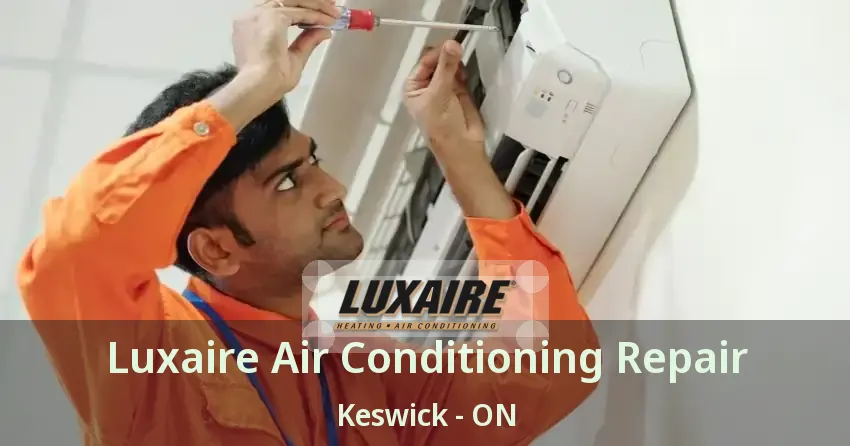 Luxaire Air Conditioning Repair Keswick - ON
