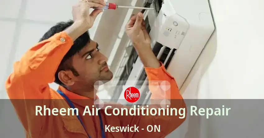 Rheem Air Conditioning Repair Keswick - ON