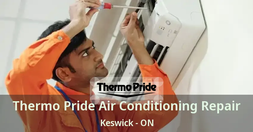 Thermo Pride Air Conditioning Repair Keswick - ON