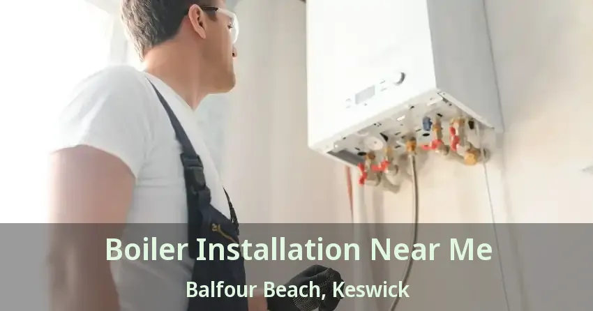 Boiler Installation Near Me Balfour Beach, Keswick - ON