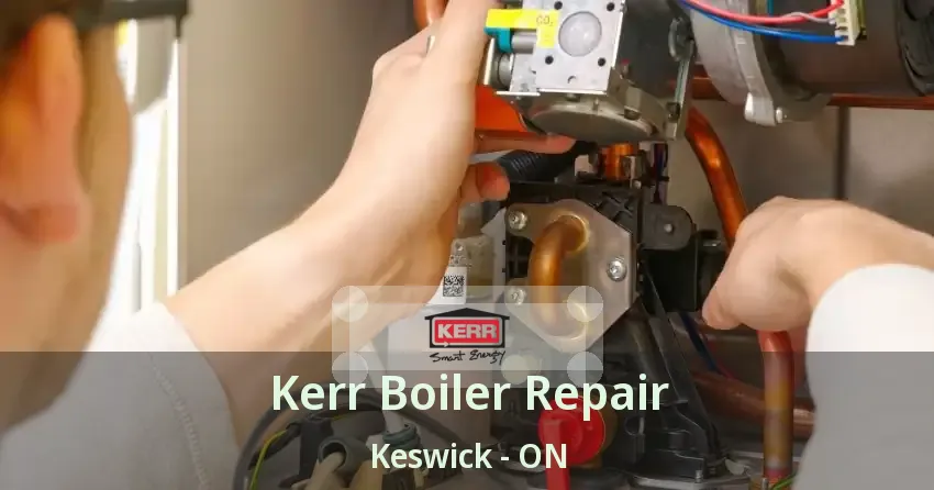 Kerr Boiler Repair Keswick - ON