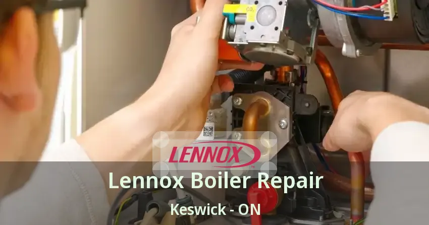 Lennox Boiler Repair Keswick - ON