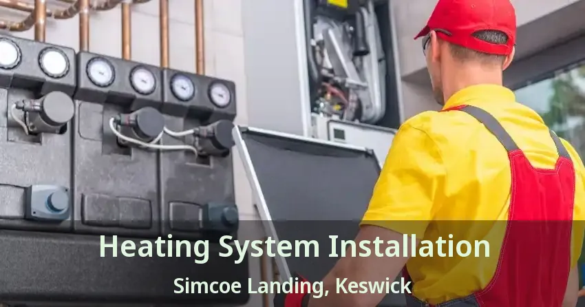 Heating System Installation Simcoe Landing, Keswick - ON